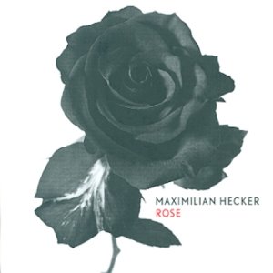 MAXIMILIAN HECKER - ROSE