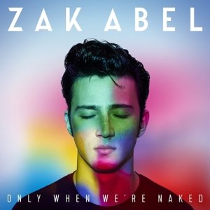 ZAK ABEL - ONLY WHEN WE&#039;RE NAKED