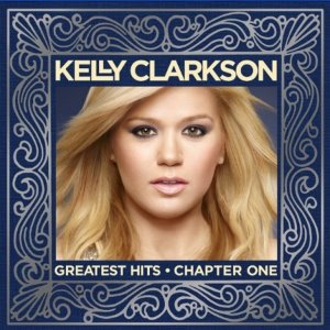 KELLY CLARKSON - GREATEST HITS CHAPTER ONE (STANDARD VERSION)