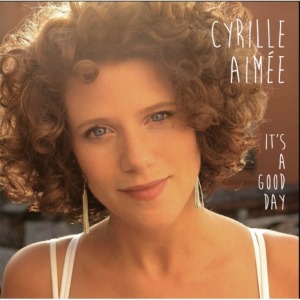 CYRILLE AIMEE - IT’S A GOOD DAY