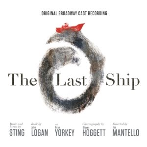 STING - THE LAST SHIP (ORIGINAL BROADWAY CAST RECORDING)