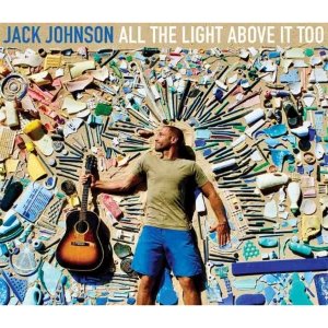 JACK JOHNSON - ALL THE LIGHT ABOVE IT TOO