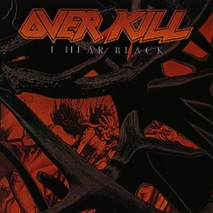OVERKILL - I HEAR BLACK