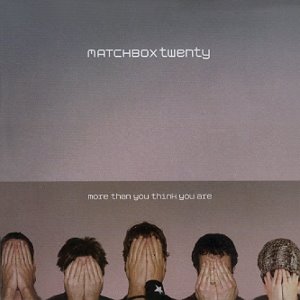 MATCHBOX TWENTY - MORE THAN YOU THINK YOU ARE