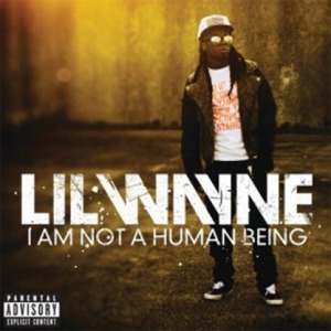 LIL WAYNE - I AM NOT A HUMAN BEING (MID CAMPAIGN)