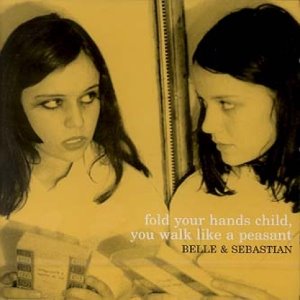 BELLE AND SEBASTIAN - FOLD YOUR HANDS CHILD, YOU WALK LIKE A PEASANT