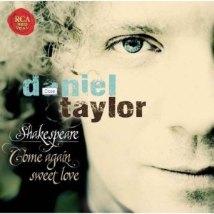 DANIEL TAYLOR - SHAKESPEARE : COME AGAIN SWEET LOVE