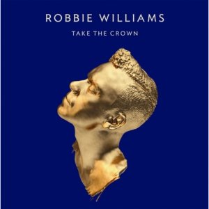 ROBBIE WILLIAMS - TAKE THE CROWN (STANDARD)